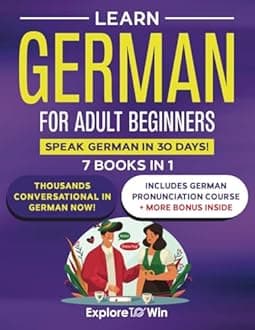 Learn German For Adult Beginners: 7 Books in 1: Speak German In 30 Days!